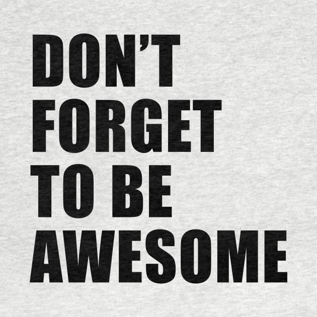 Don't Forgot To Be Awesome by quoteee